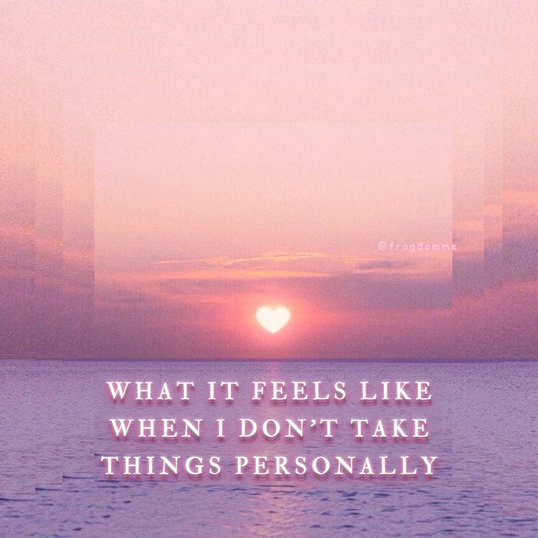 photo of a sunset edited with the sun in the shape of a heart and a pink filter, image layered to echo out with text overlay 'WHAT IT FEELS LIKE WHEN I DON'T TAKE THINGS PERSONALLY'